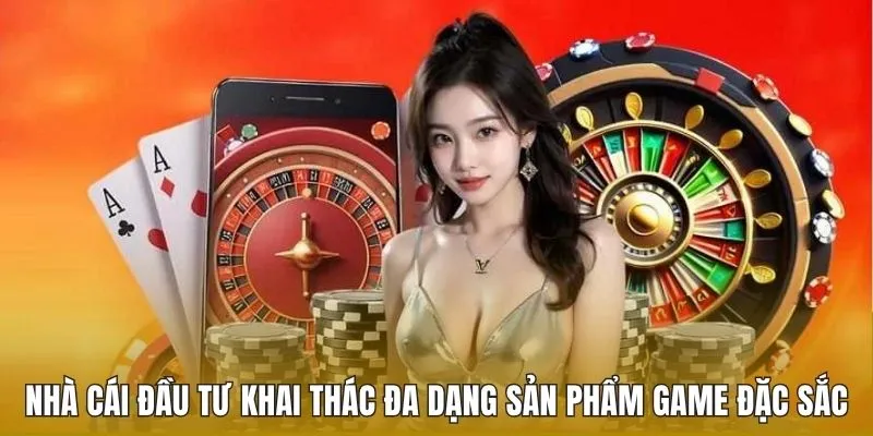 Nhà cái đầu tư khai thác đa dạng sản phẩm game đặc sắc